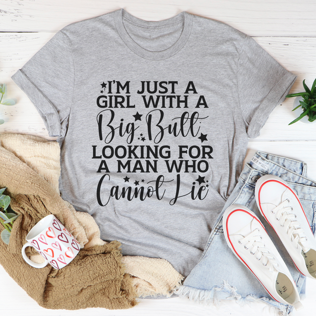 I'm Just A Girl Looking For A Man Who Cannot Lie T-Shirt