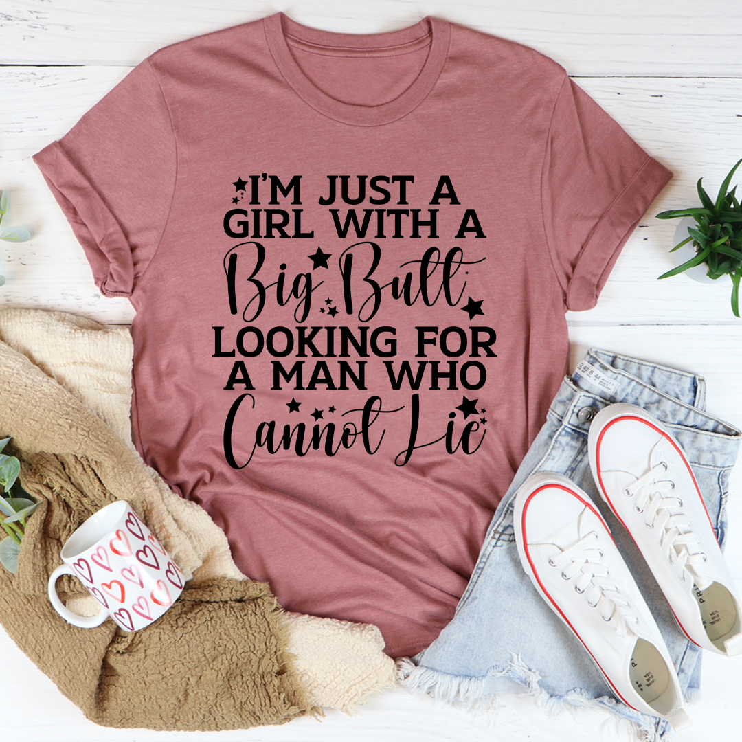 I'm Just A Girl Looking For A Man Who Cannot Lie T-Shirt