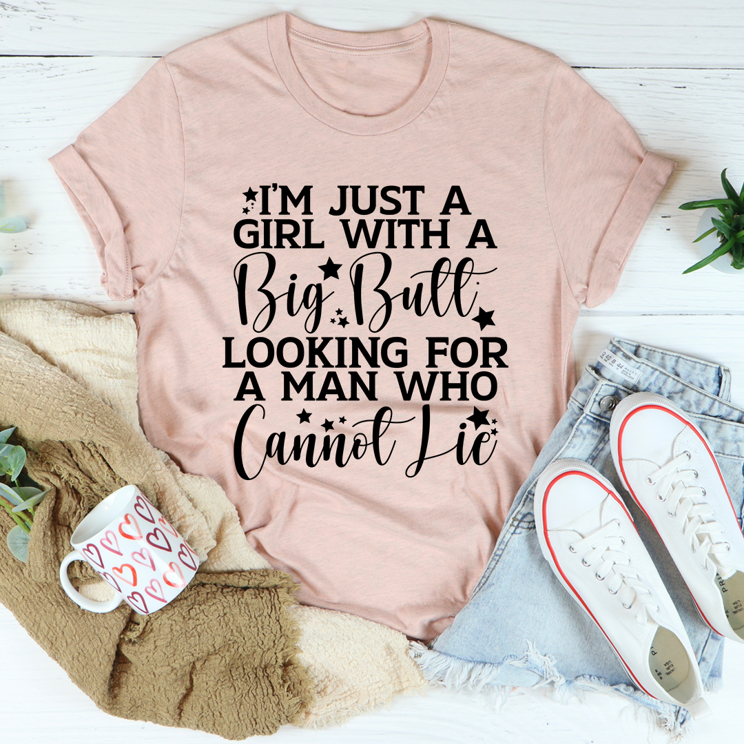 I'm Just A Girl Looking For A Man Who Cannot Lie T-Shirt