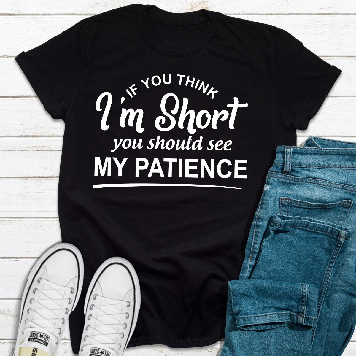 If You Think I'm Short You Should See My Patience T-Shirt