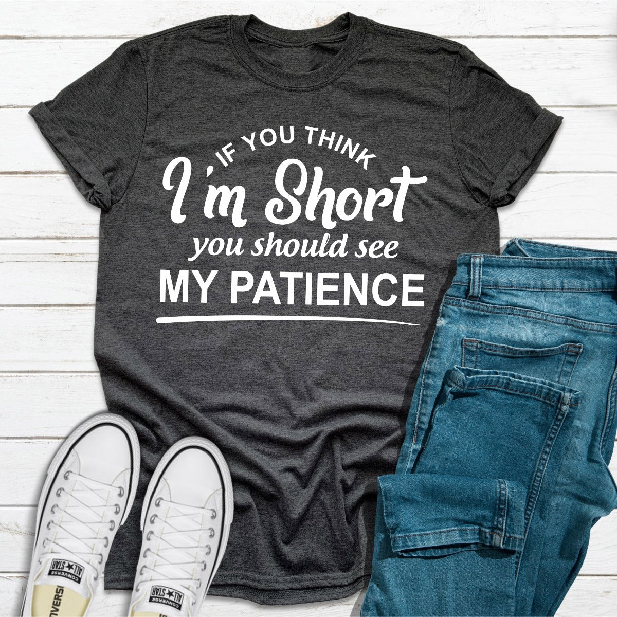 If You Think I'm Short You Should See My Patience T-Shirt