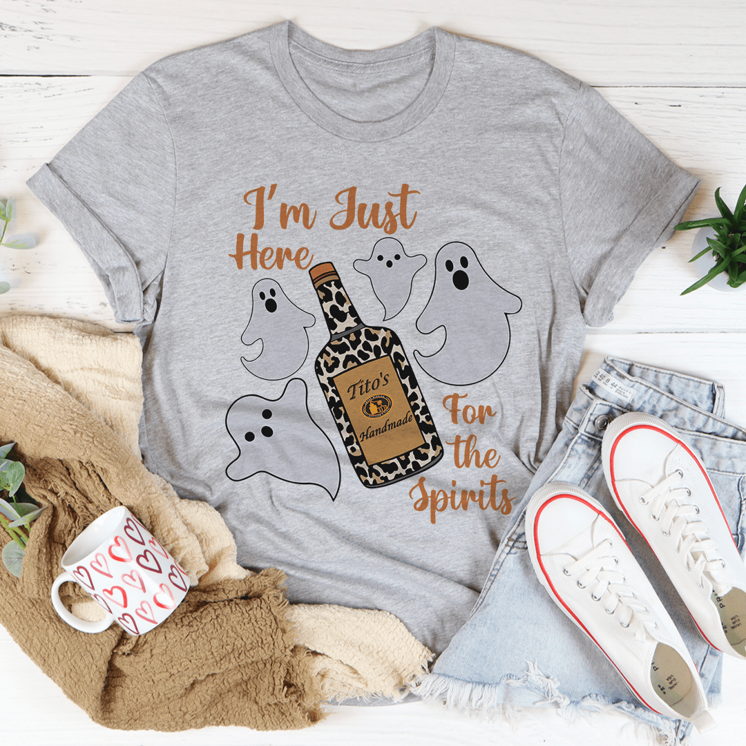 I'm Just Here For The Spirits Tee