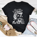 Just Here For The Tea Tee