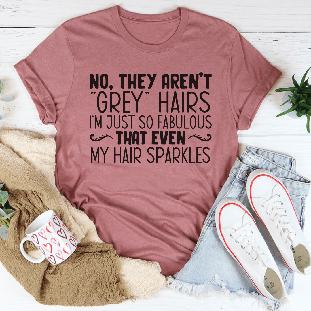 They Aren't Grey Hairs Tee